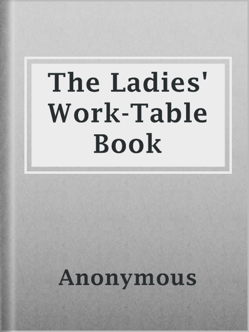 Title details for The Ladies' Work-Table Book by Anonymous - Available